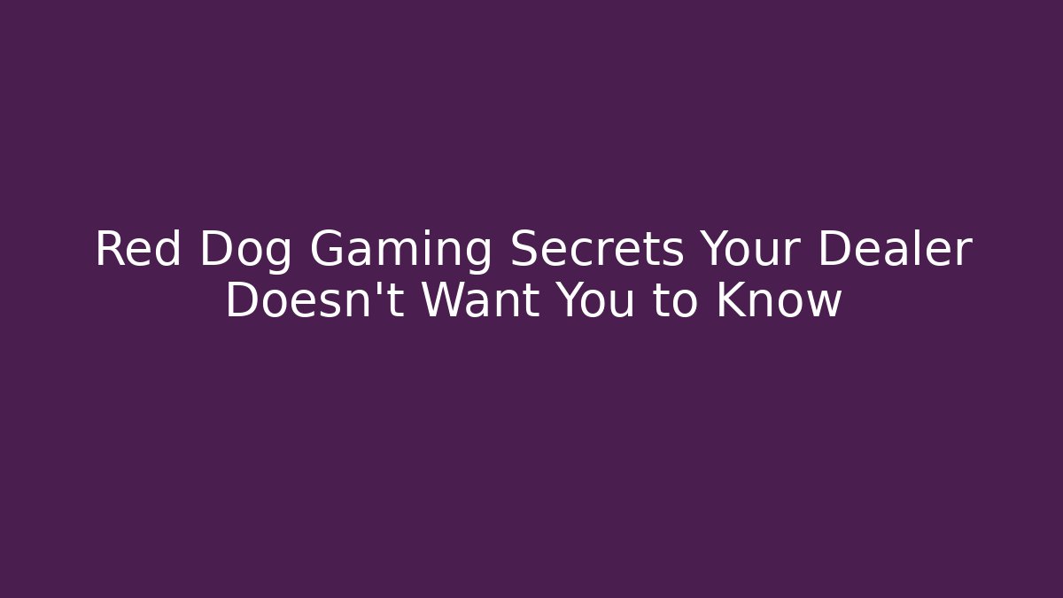 Red Dog Gaming Secrets Your Dealer Doesn't Want You to Know - Critter Realm