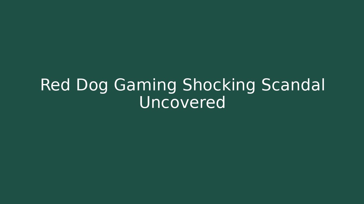 Red Dog Gaming Shocking Scandal Uncovered