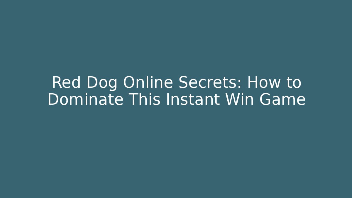 Red Dog Online Secrets: How to Dominate This Instant Win Game