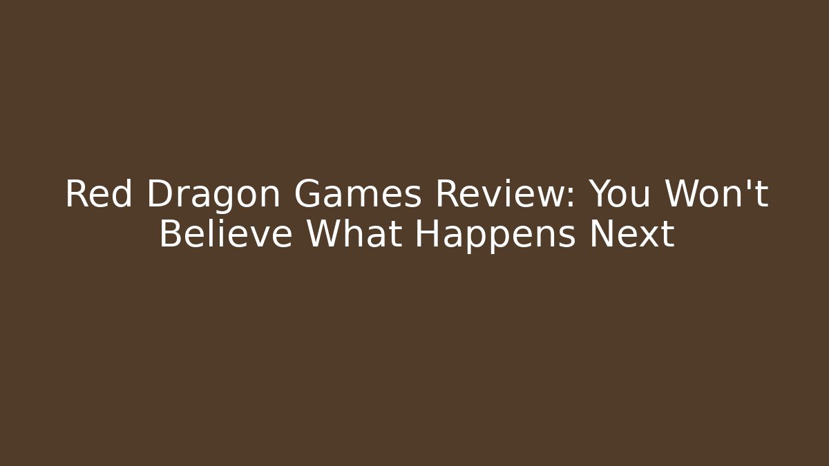 Red Dragon Games Review: You Won’t Believe What Happens Next