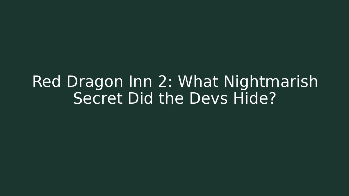 Red Dragon Inn 2: What Nightmarish Secret Did the Devs Hide?
