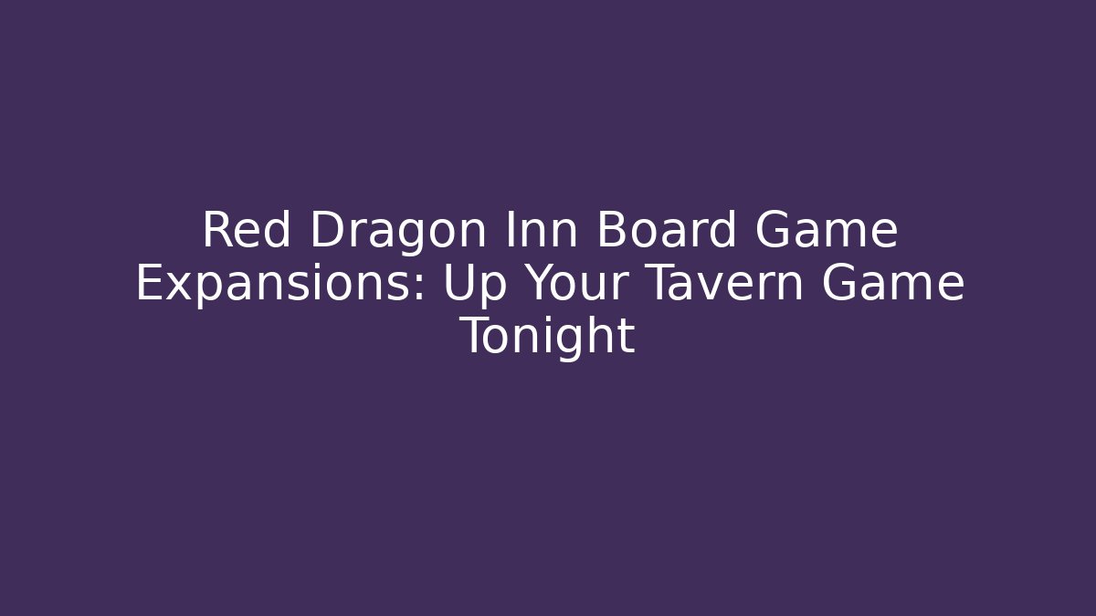 Red Dragon Inn Board Game Expansions: Up Your Tavern Game Tonight
