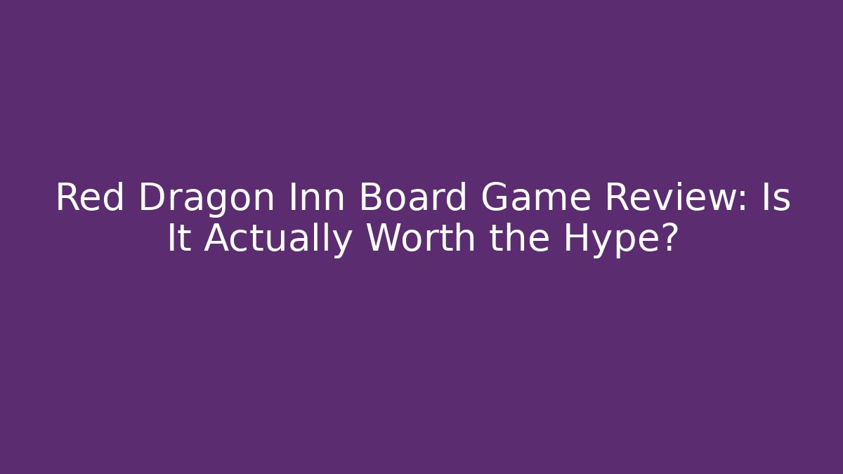 Red Dragon Inn Board Game Review: Is It Actually Worth the Hype? - Critter Realm