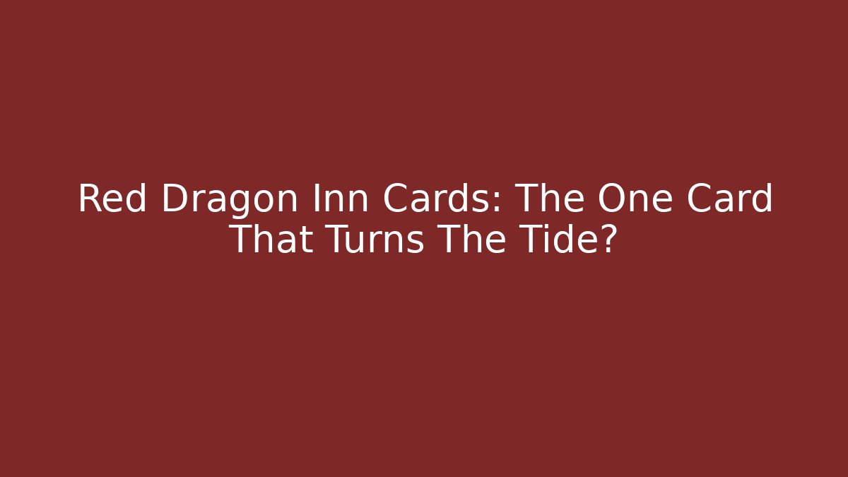 Red Dragon Inn Cards: The One Card That Turns The Tide?