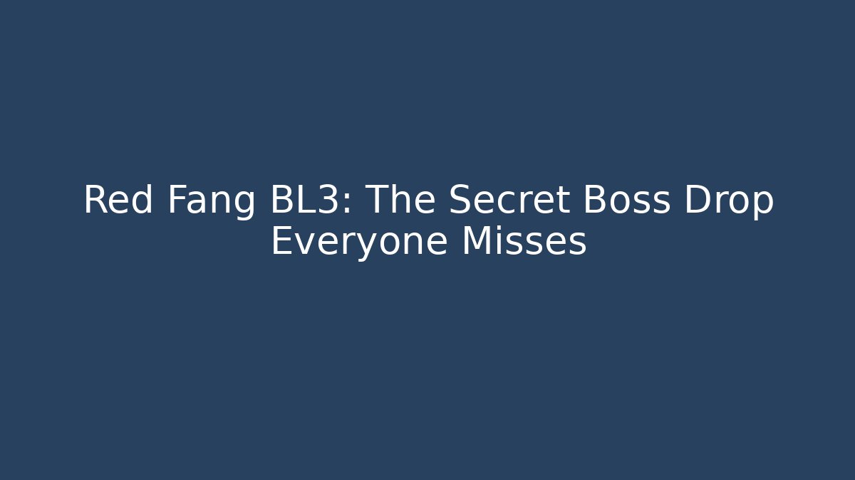 Red Fang BL3: The Secret Boss Drop Everyone Misses