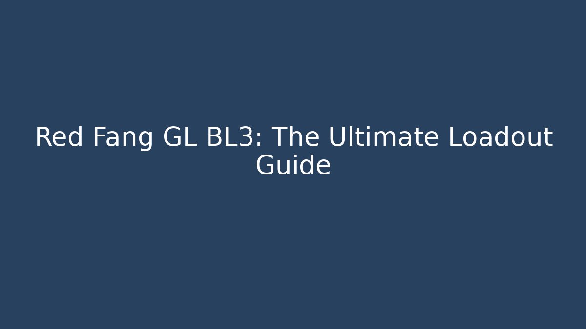 Red Fang GL BL3: The Ultimate Loadout Guide