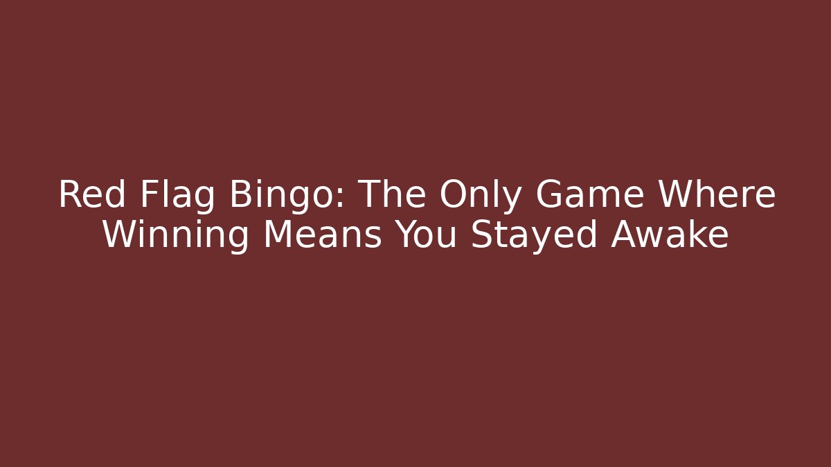 Red Flag Bingo: The Only Game Where Winning Means You Stayed Awake - Critter Realm