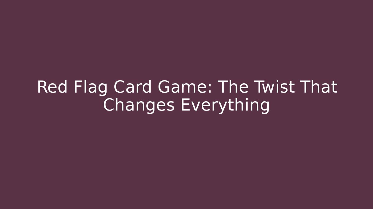 Red Flag Card Game: The Twist That Changes Everything