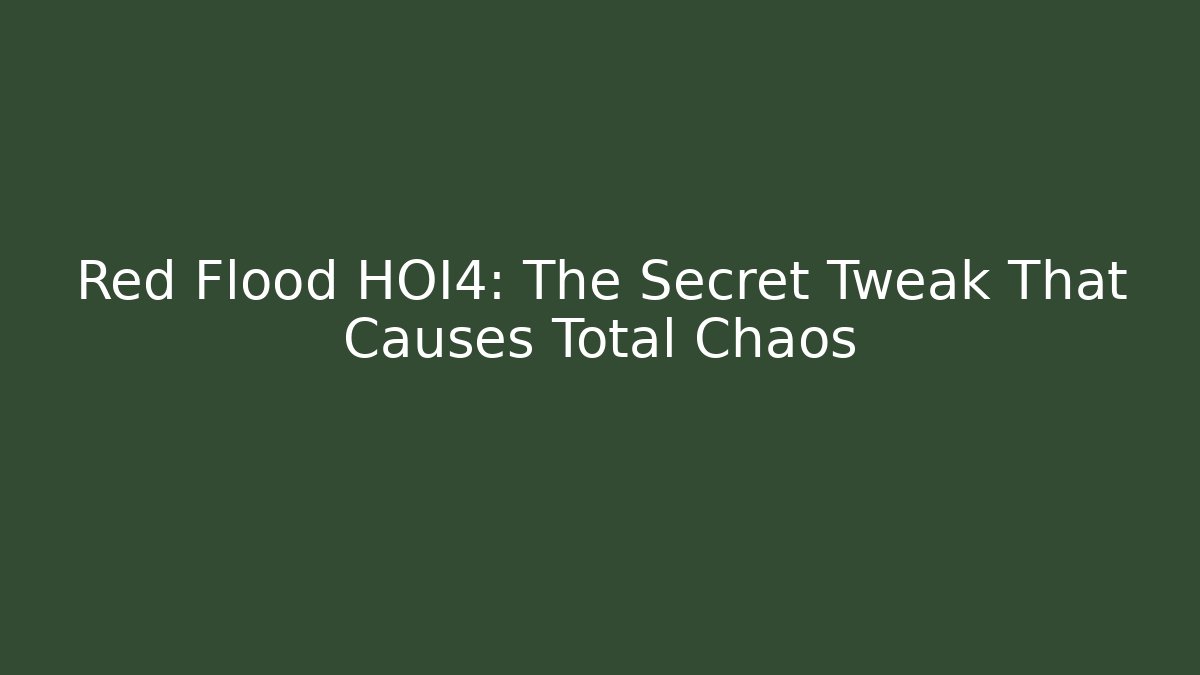 Red Flood HOI4: The Secret Tweak That Causes Total Chaos