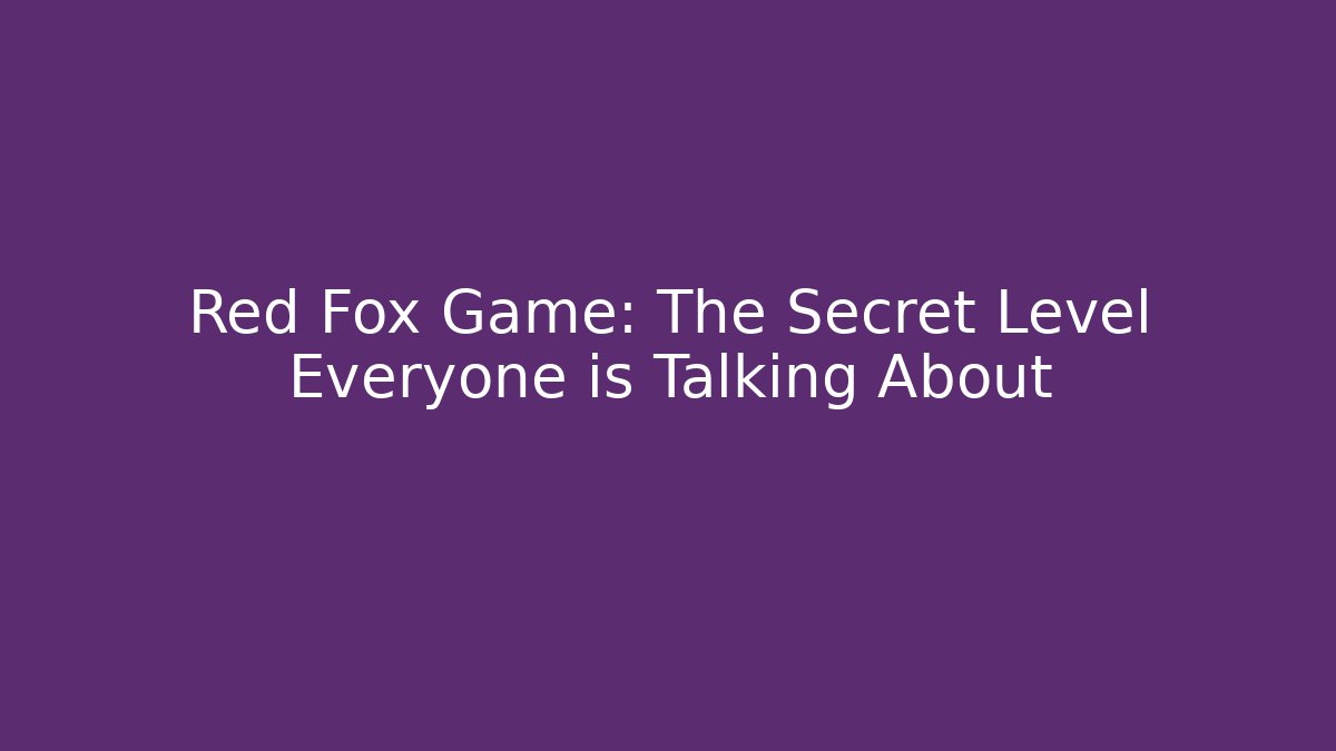 Red Fox Game: The Secret Level Everyone is Talking About