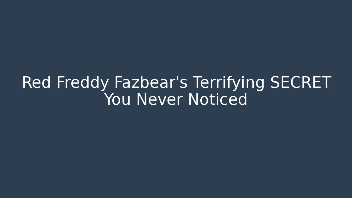 Red Freddy Fazbear's Terrifying SECRET You Never Noticed