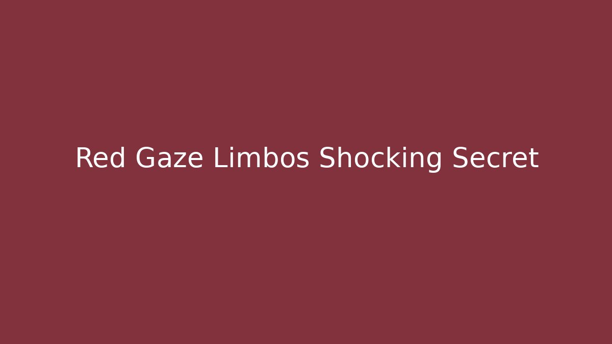 Red Gaze Limbos Shocking Secret