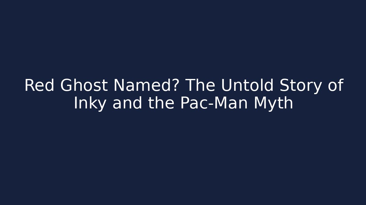 Red Ghost Named? The Untold Story of Inky and the Pac-Man Myth