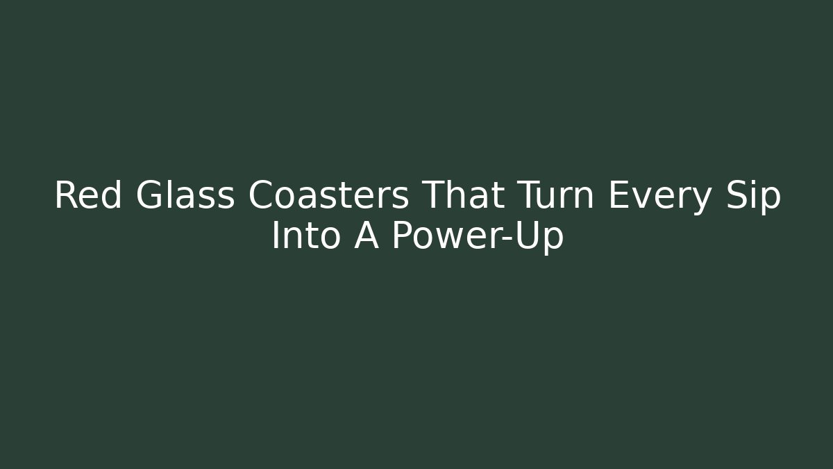 Red Glass Coasters That Turn Every Sip Into A Power-Up
