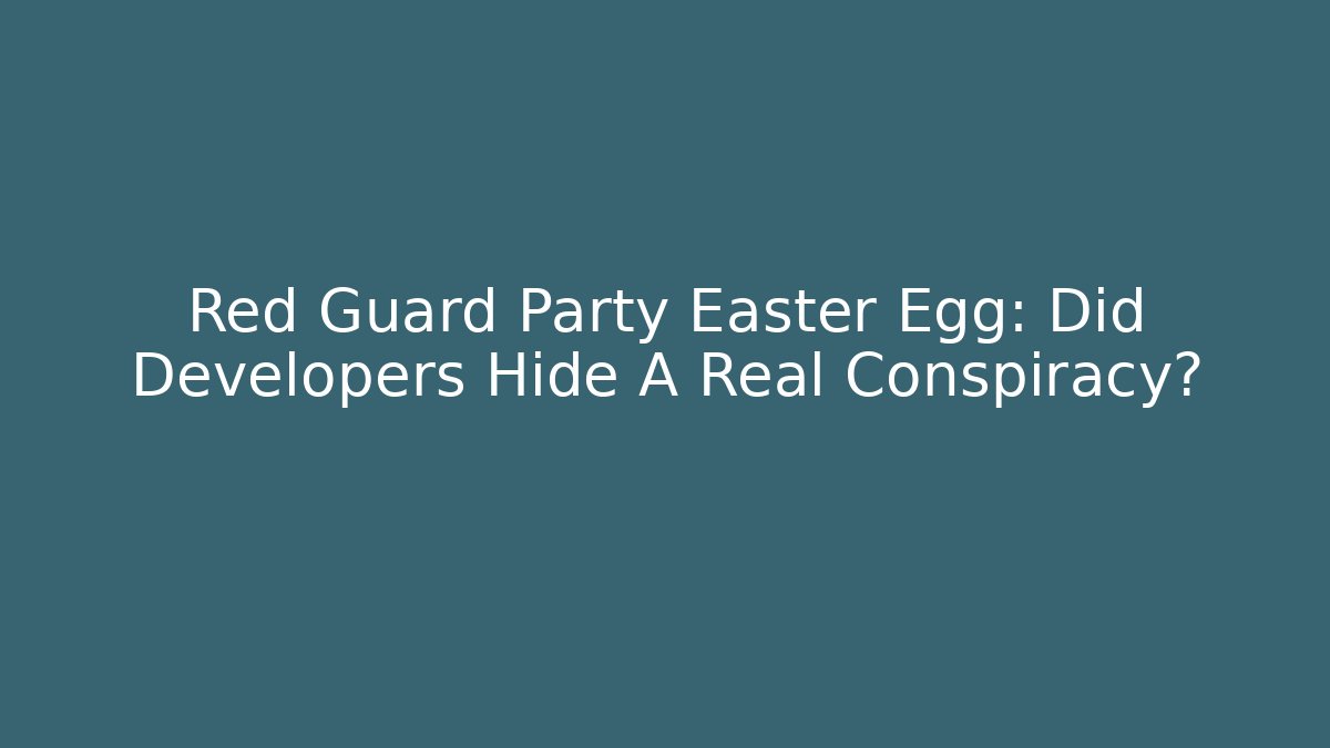 Red Guard Party Easter Egg: Did Developers Hide A Real Conspiracy? - Critter Realm