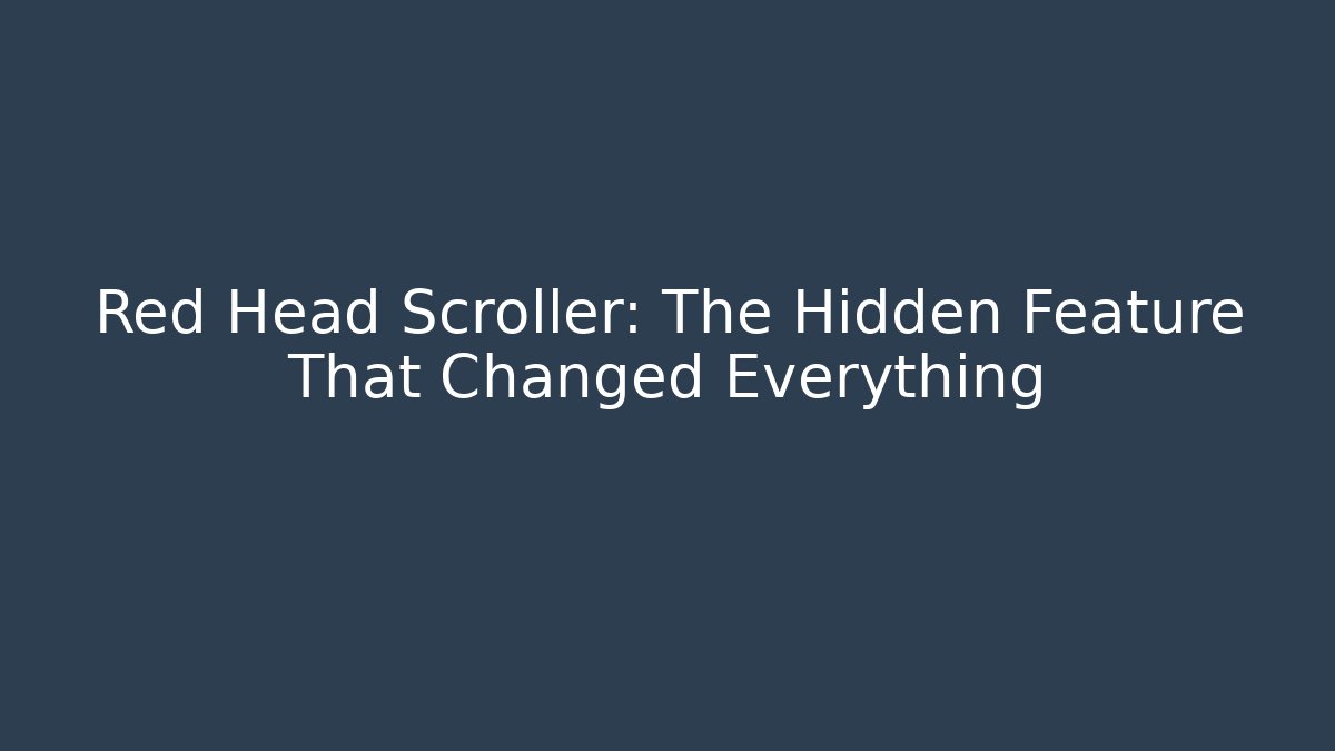 Red Head Scroller: The Hidden Feature That Changed Everything