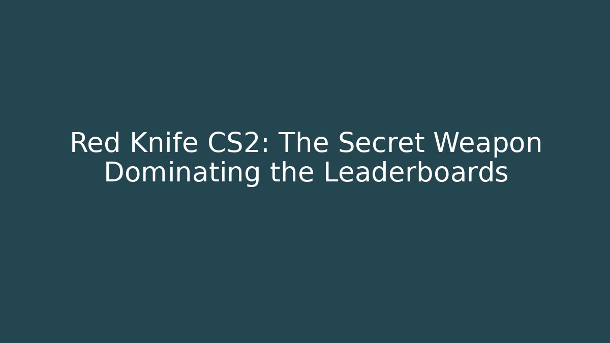 Red Knife CS2: The Secret Weapon Dominating the Leaderboards - Critter Realm