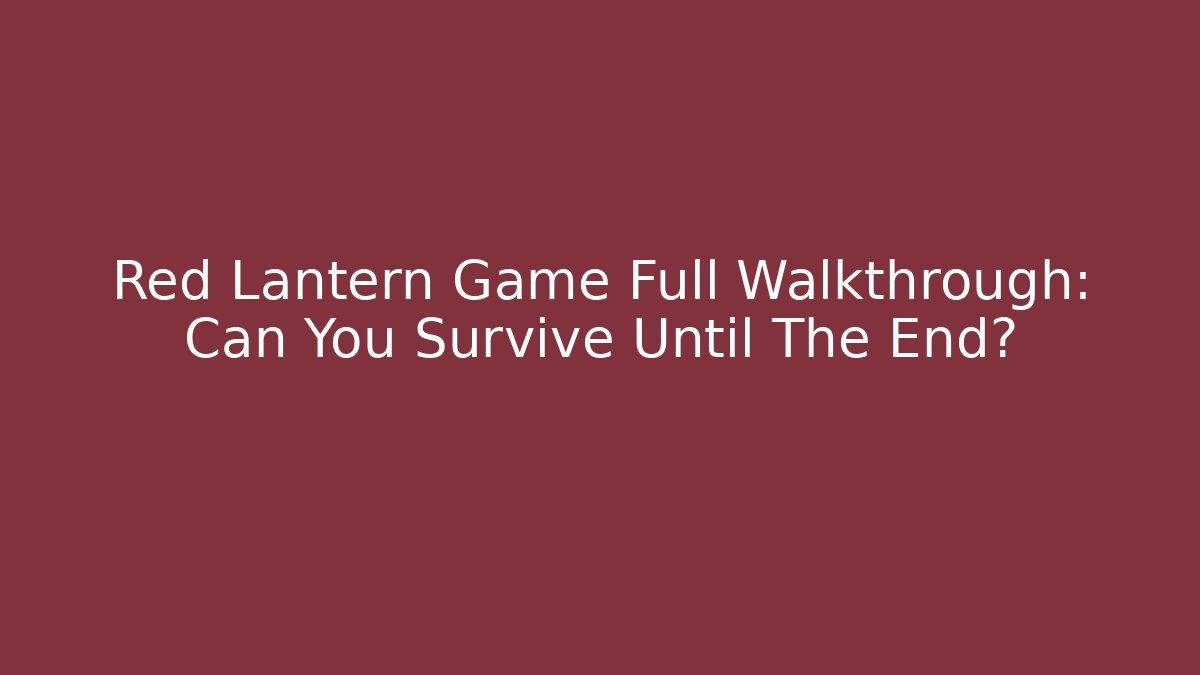 Red Lantern Game Full Walkthrough: Can You Survive Until The End? - Critter Realm