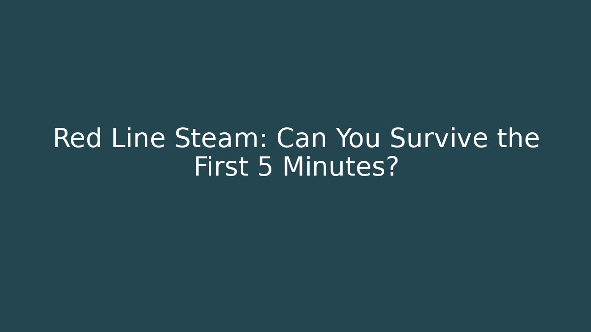 Red Line Steam: Can You Survive the First 5 Minutes? - Critter Realm