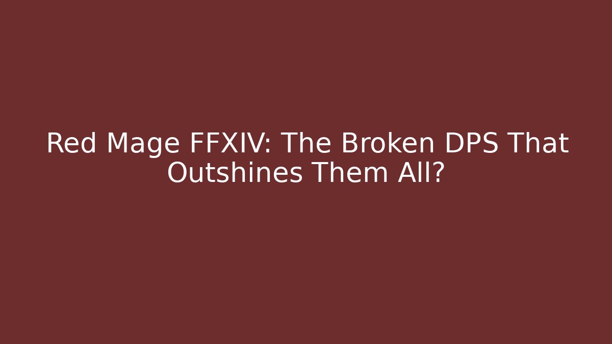 Red Mage FFXIV: The Broken DPS That Outshines Them All? - Critter Realm