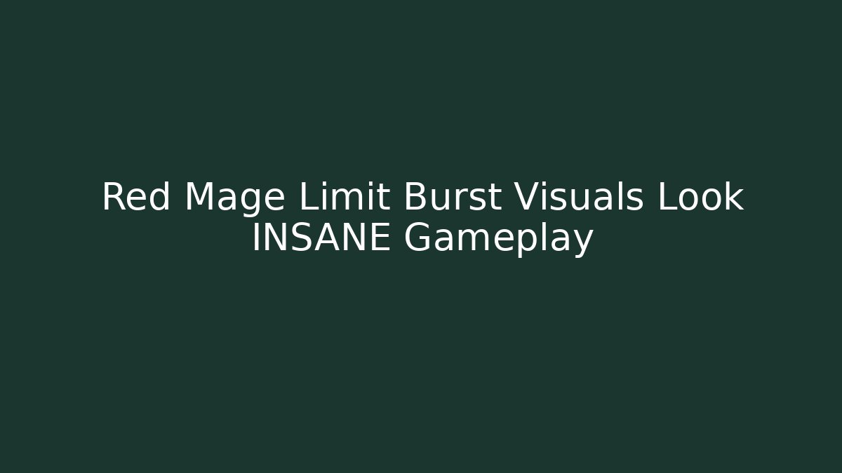 Red Mage Limit Burst Visuals Look INSANE Gameplay