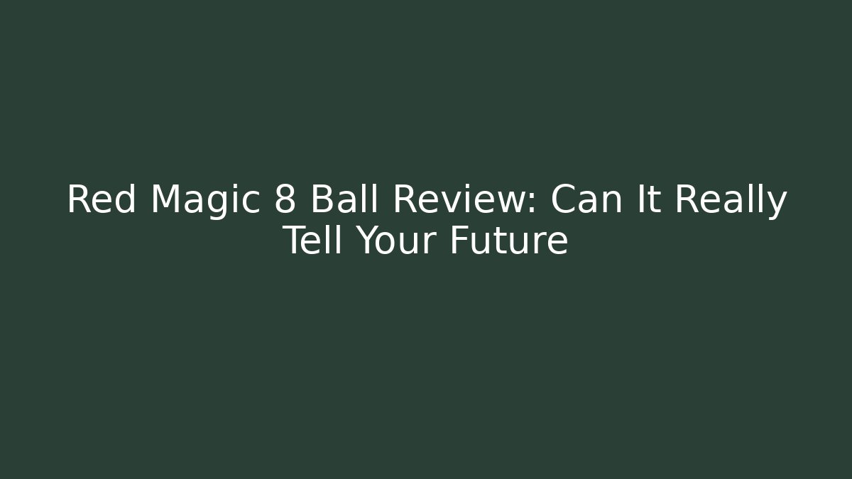 Red Magic 8 Ball Review: Can It Really Tell Your Future