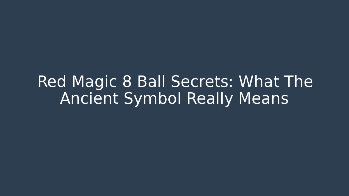 Red Magic 8 Ball Secrets: What The Ancient Symbol Really Means