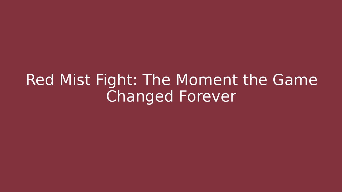 Red Mist Fight: The Moment the Game Changed Forever - Critter Realm