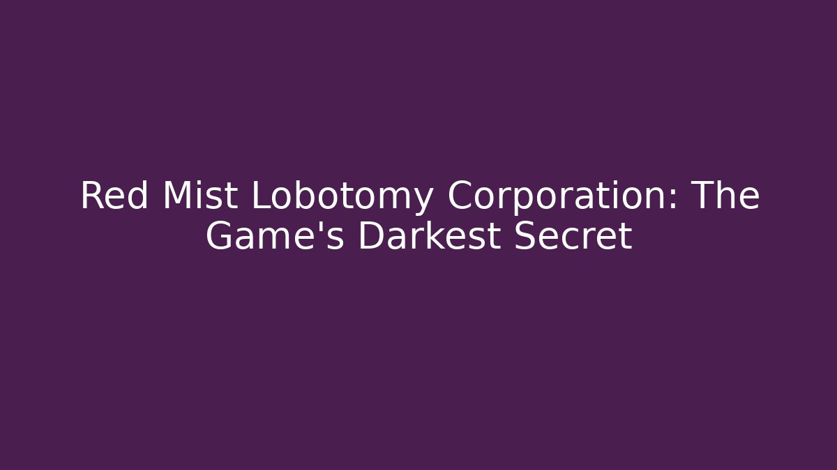 Red Mist Lobotomy Corporation: The Game's Darkest Secret