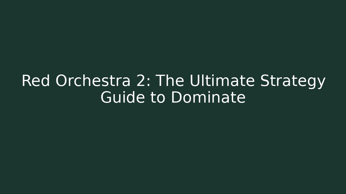 Red Orchestra 2: The Ultimate Strategy Guide to Dominate - Critter Realm