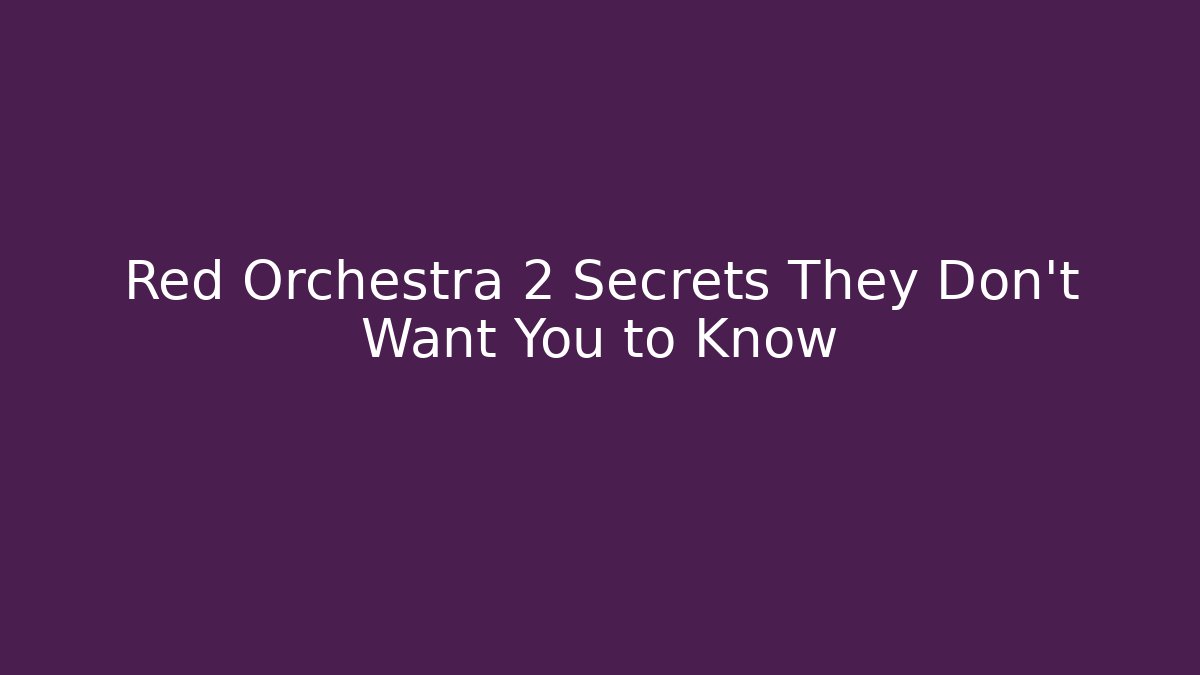 Red Orchestra 2 Secrets They Don't Want You to Know