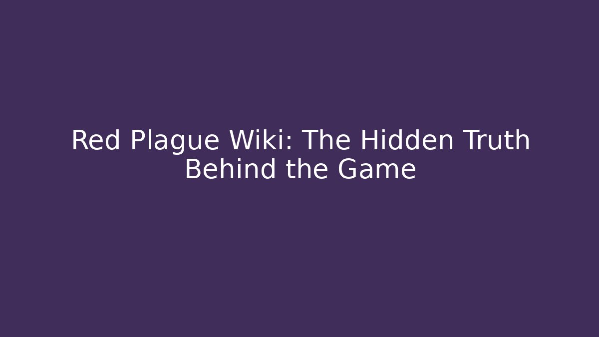 Red Plague Wiki: The Hidden Truth Behind the Game