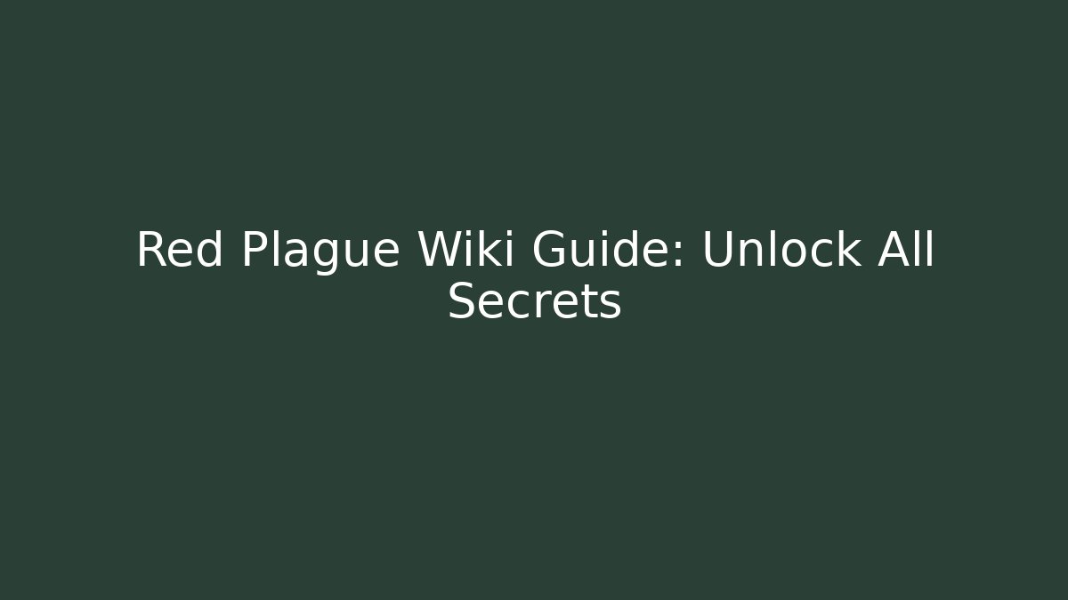 Red Plague Wiki Guide: Unlock All Secrets