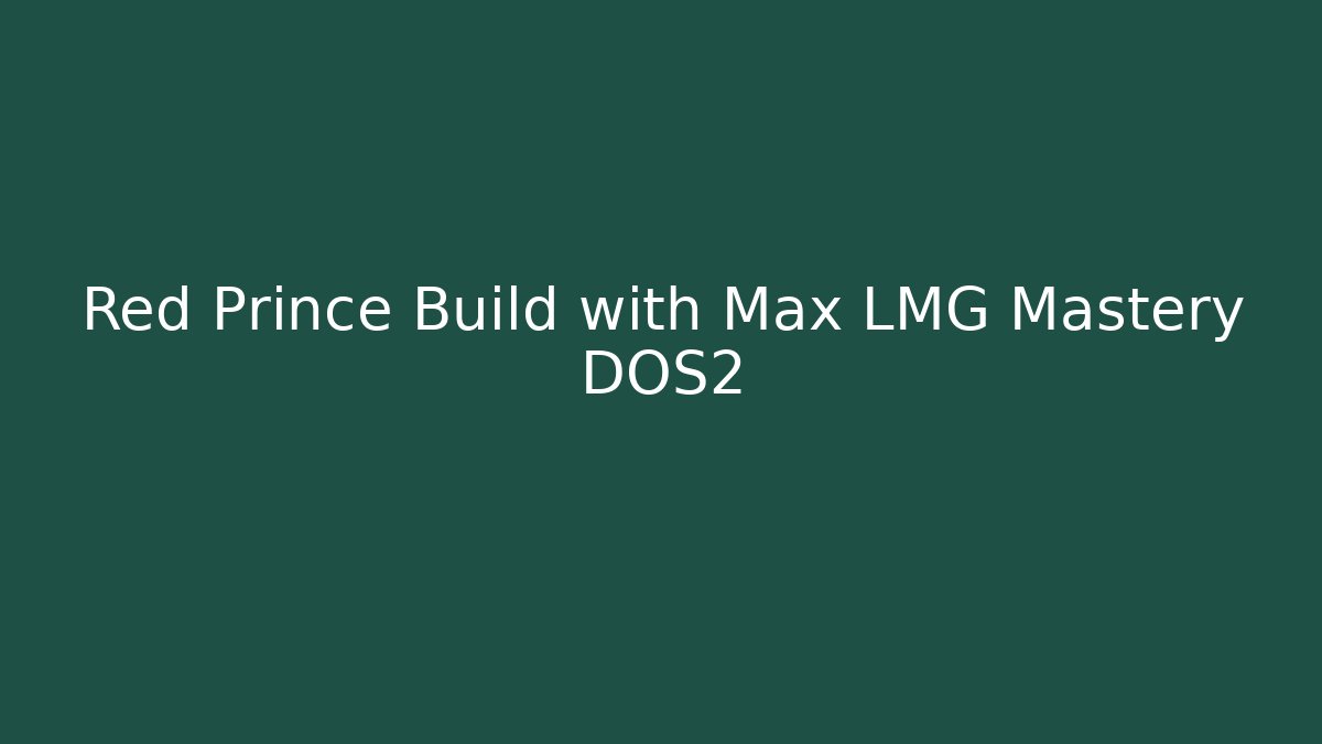 Red Prince Build with Max LMG Mastery DOS2