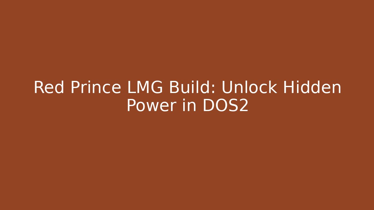 Red Prince LMG Build: Unlock Hidden Power in DOS2