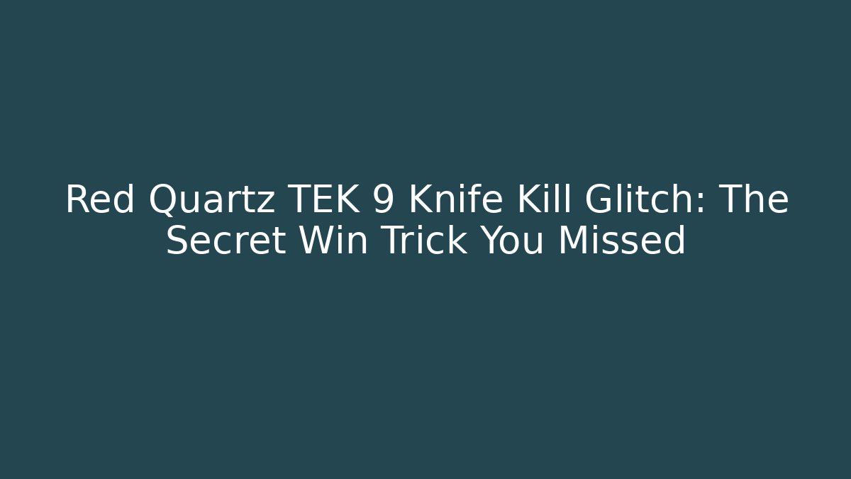 Red Quartz TEK 9 Knife Kill Glitch: The Secret Win Trick You Missed