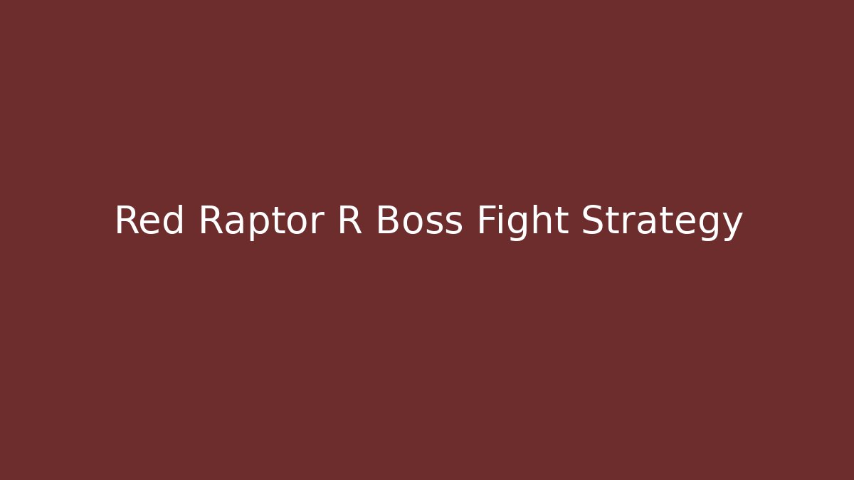 Red Raptor R Boss Fight Strategy