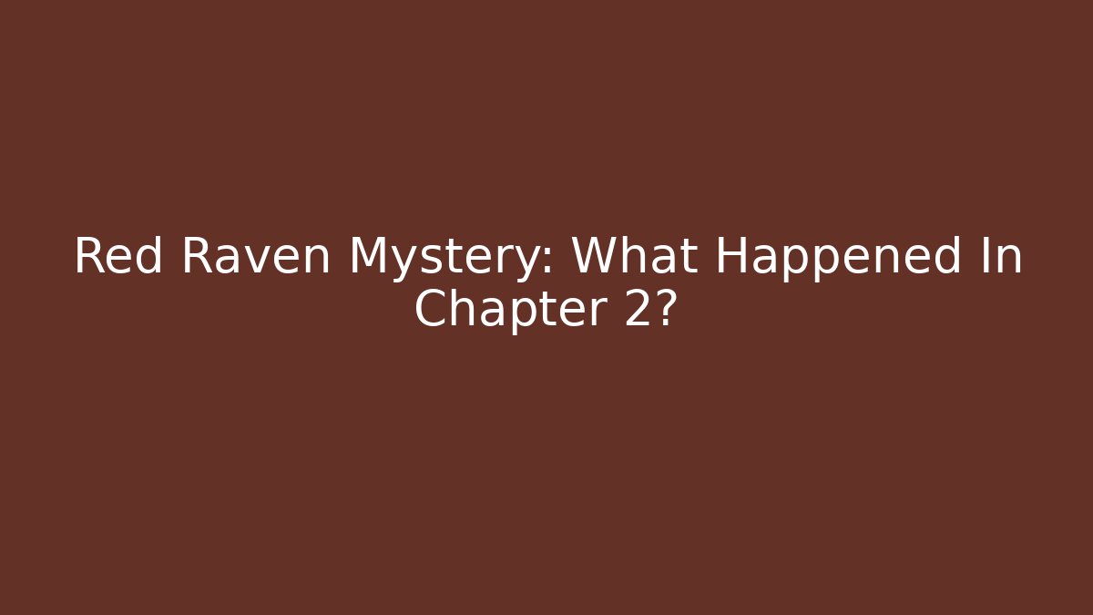 Red Raven Mystery: What Happened In Chapter 2?