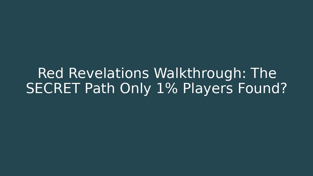 Red Revelations Walkthrough: The SECRET Path Only 1% Players Found?