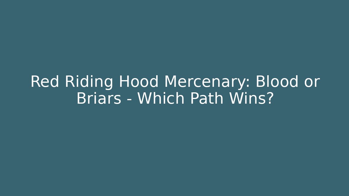 Red Riding Hood Mercenary: Blood or Briars - Which Path Wins?