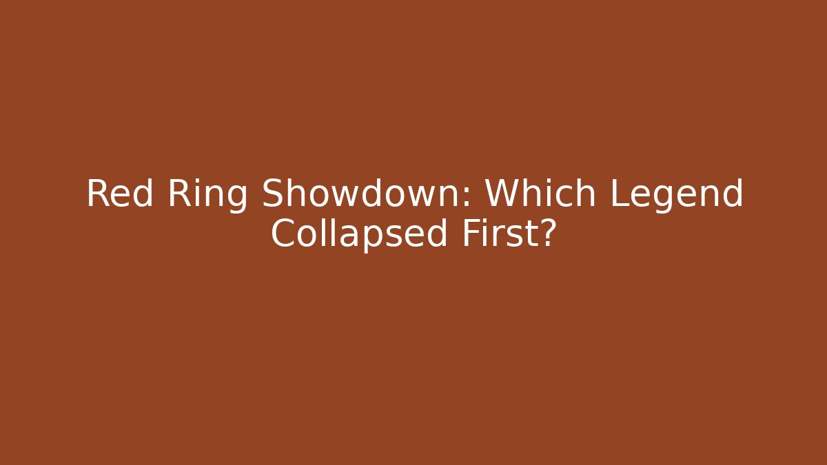 Red Ring Showdown: Which Legend Collapsed First?