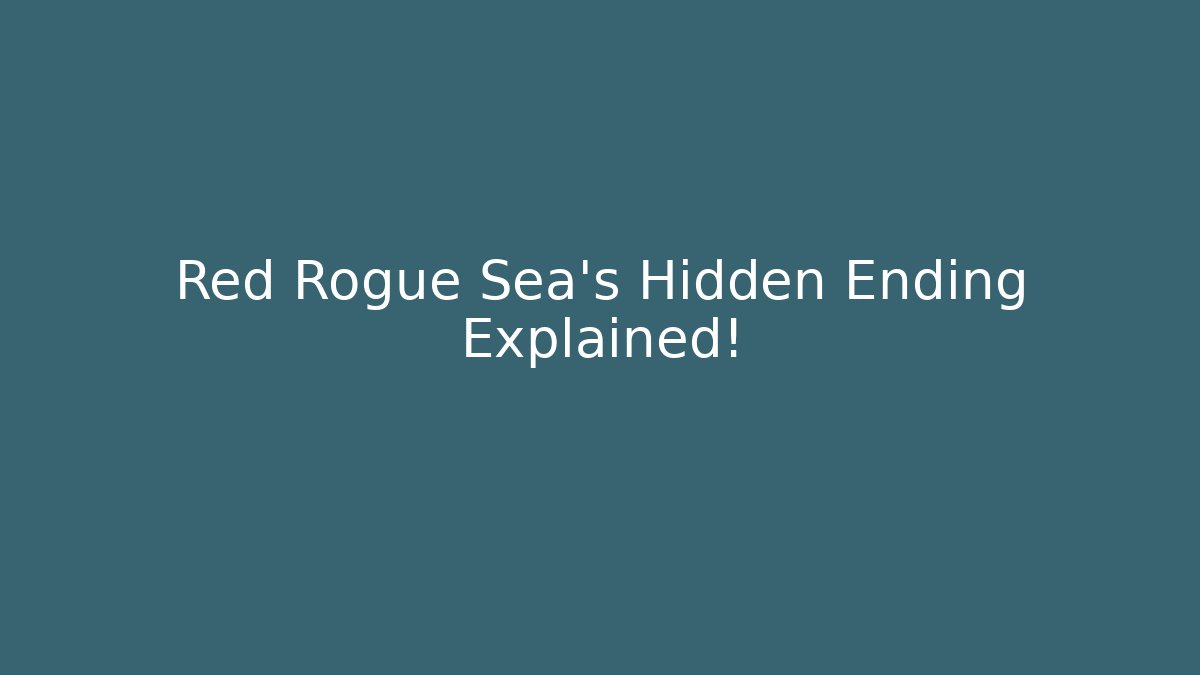 Red Rogue Sea's Hidden Ending Explained!