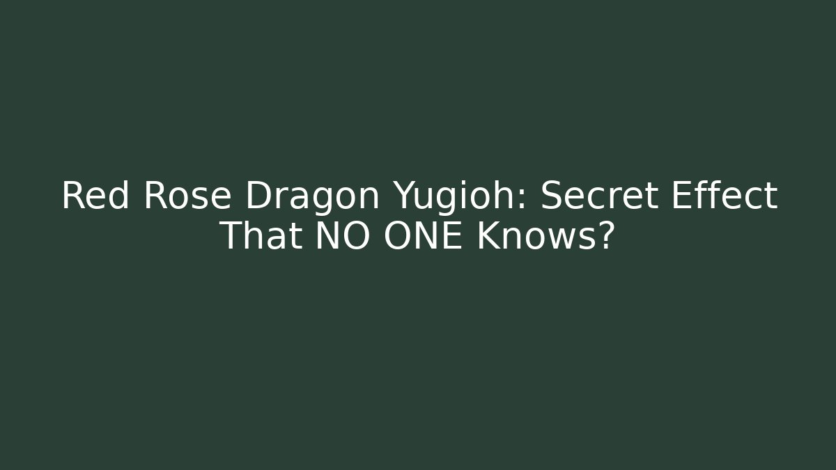 Red Rose Dragon Yugioh: Secret Effect That NO ONE Knows?