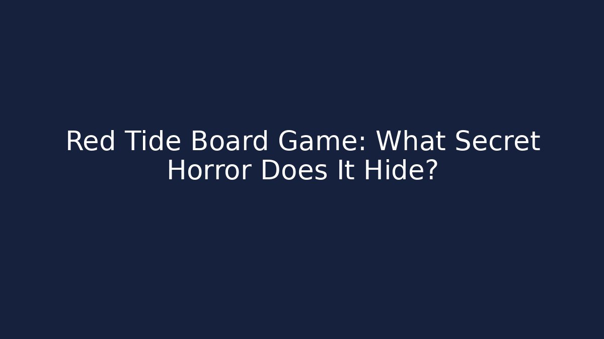Red Tide Board Game: What Secret Horror Does It Hide?