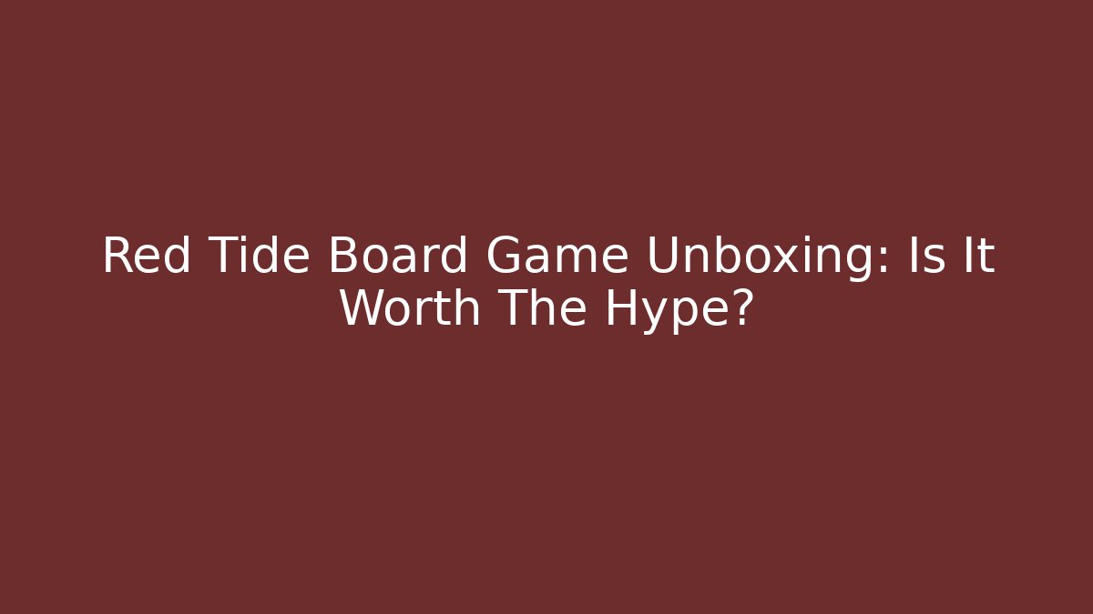 Red Tide Board Game Unboxing: Is It Worth The Hype? - Critter Realm