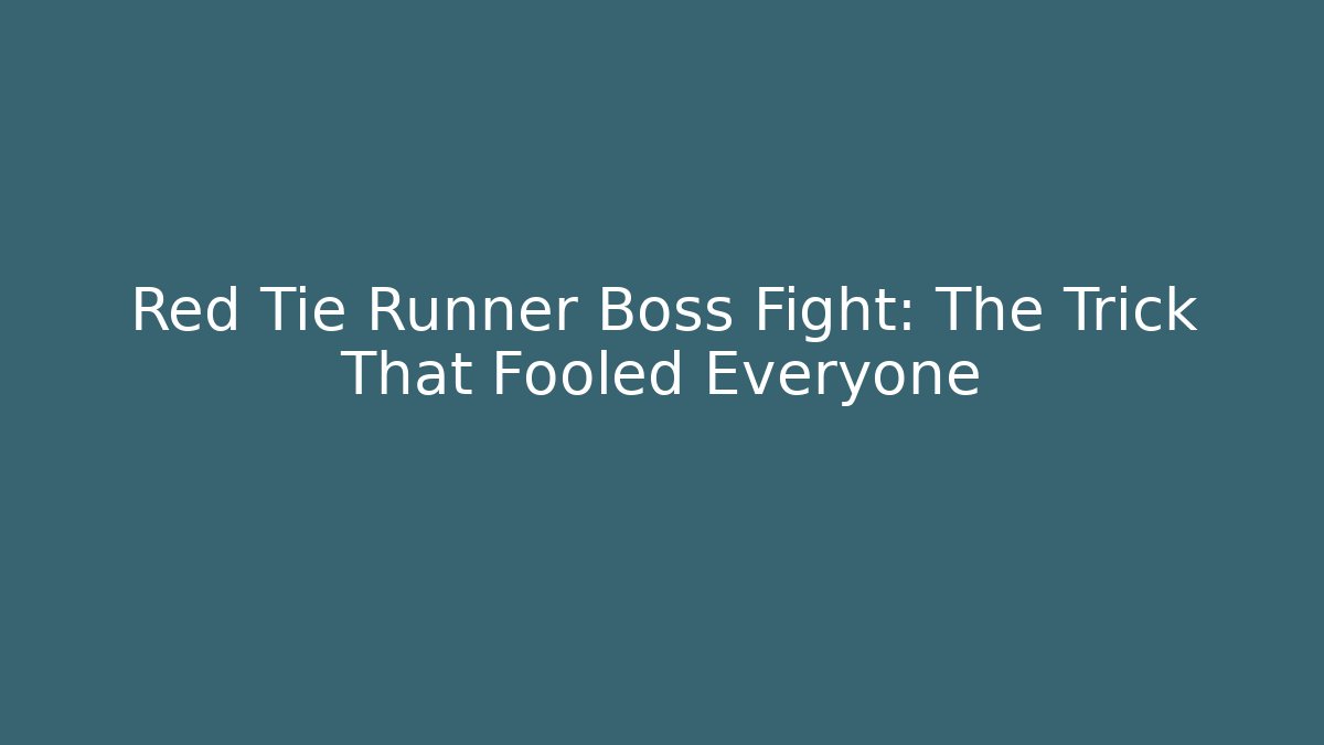 Red Tie Runner Boss Fight: The Trick That Fooled Everyone