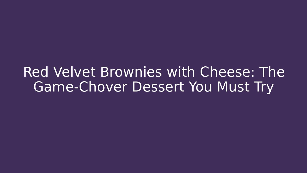 Red Velvet Brownies with Cheese: The Game-Chover Dessert You Must Try