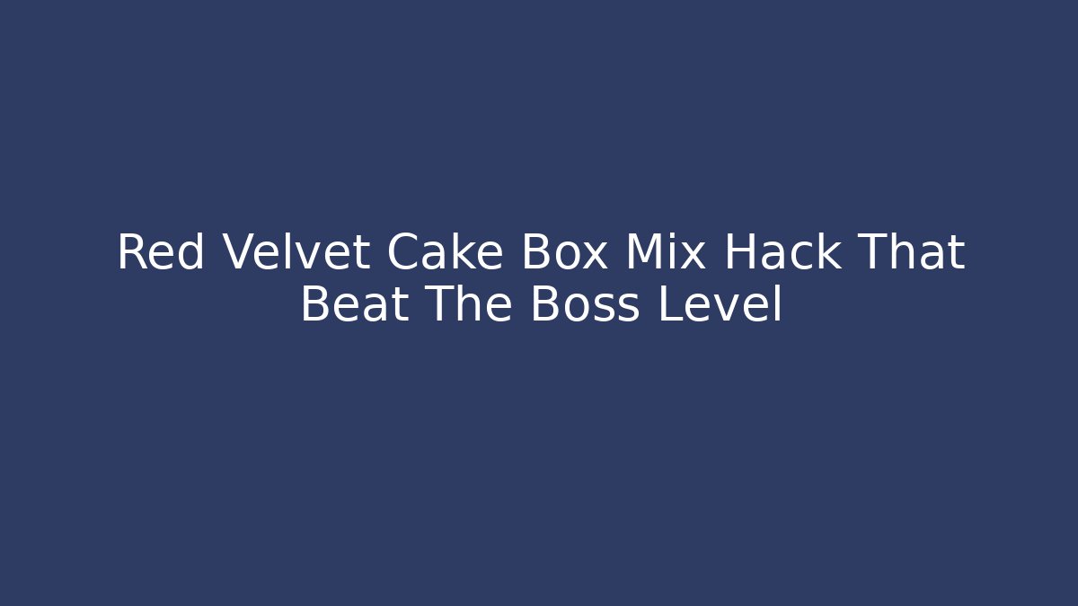 Red Velvet Cake Box Mix Hack That Beat The Boss Level