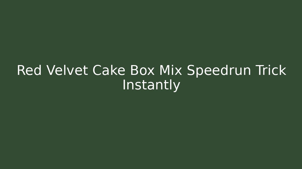 Red Velvet Cake Box Mix Speedrun Trick Instantly
