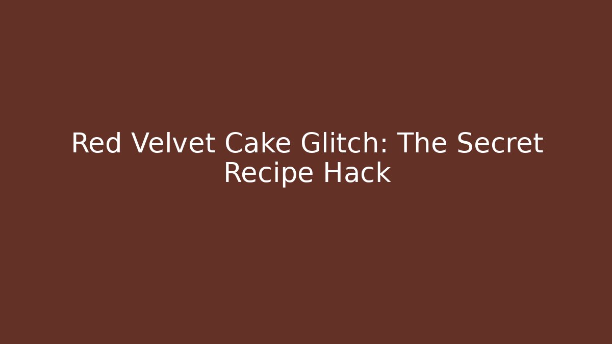Red Velvet Cake Glitch: The Secret Recipe Hack